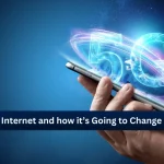 What is 5G Internet and how it’s Going to Change the World?